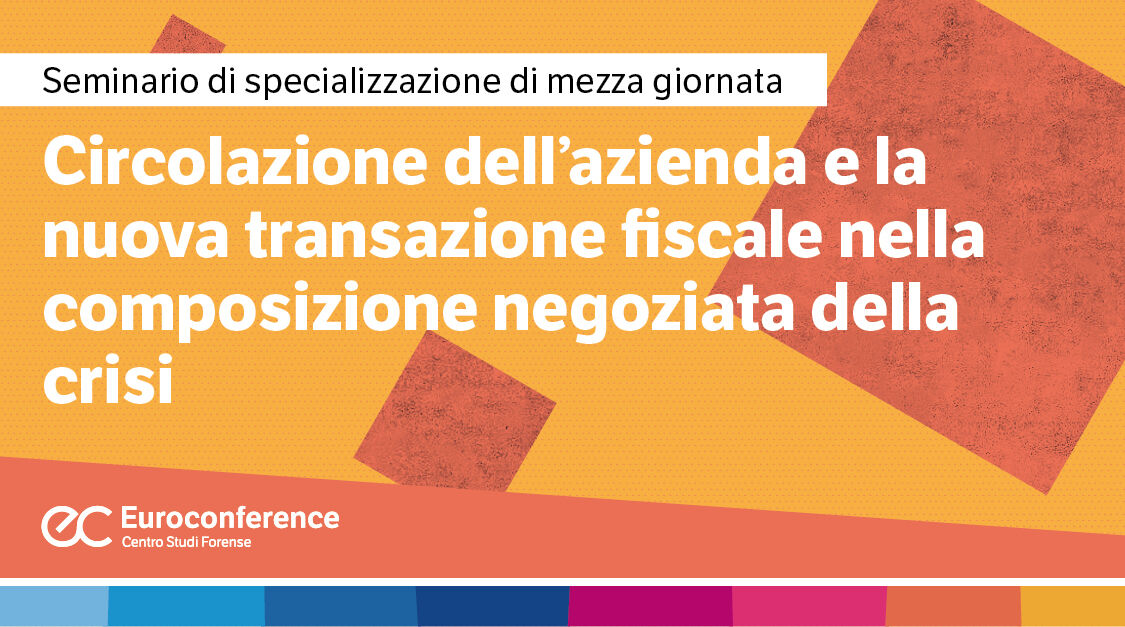 Immagine Circolazione dell’azienda e la nuova transazione fiscale nella composizione negoziata della crisi | Euroconference